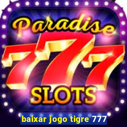 baixar jogo tigre 777