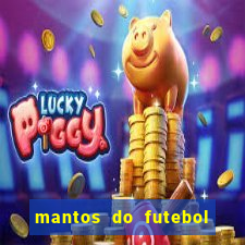 mantos do futebol jogos de hoje na tv