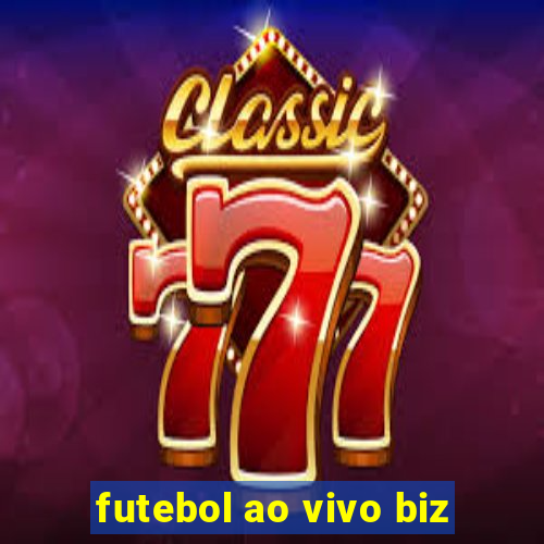 futebol ao vivo biz