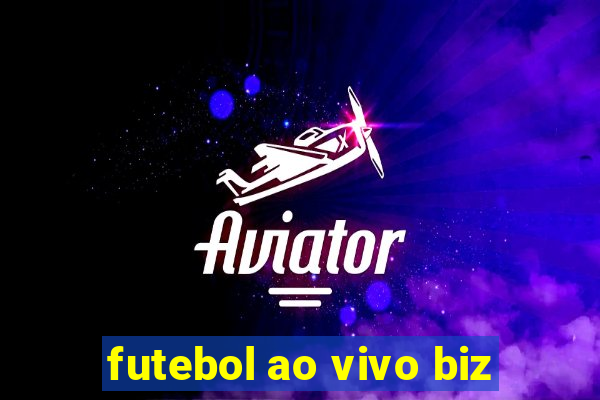 futebol ao vivo biz