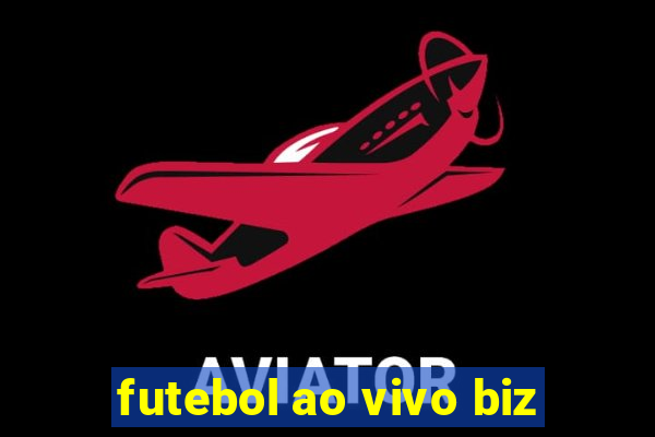 futebol ao vivo biz