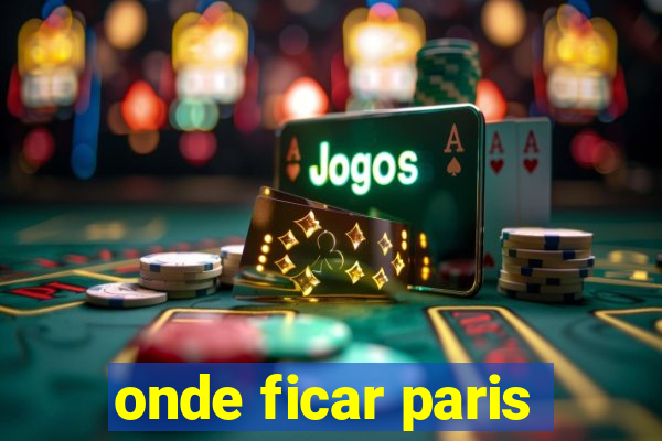 onde ficar paris