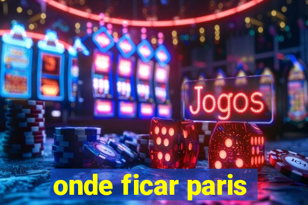 onde ficar paris