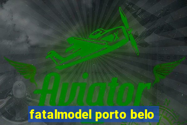 fatalmodel porto belo