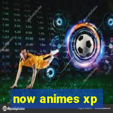 now animes xp