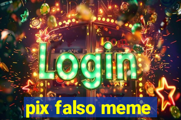 pix falso meme