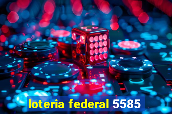 loteria federal 5585