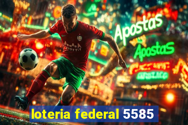 loteria federal 5585