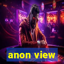 anon view