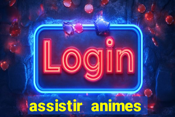 assistir animes online dublado