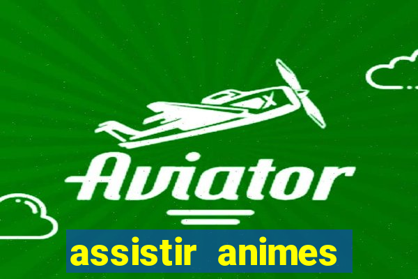 assistir animes online dublado