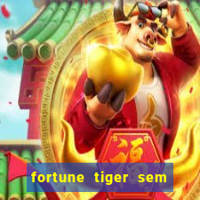 fortune tiger sem deposito minimo