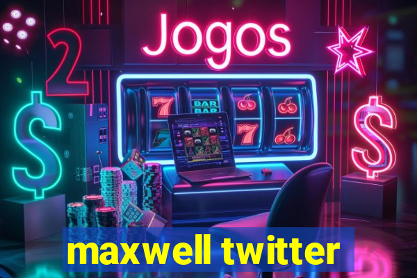 maxwell twitter