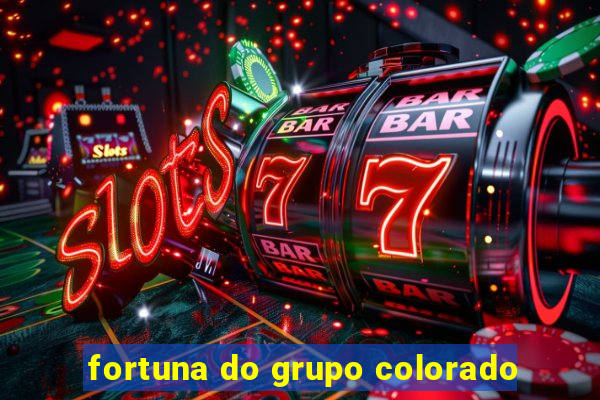 fortuna do grupo colorado