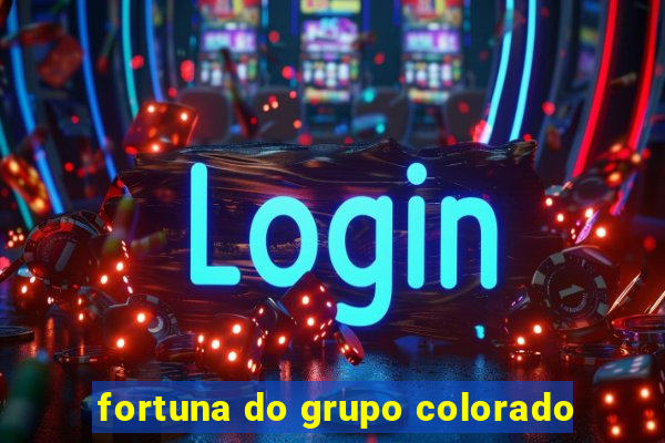 fortuna do grupo colorado