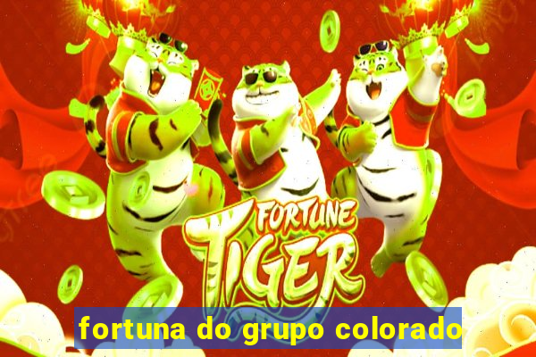 fortuna do grupo colorado