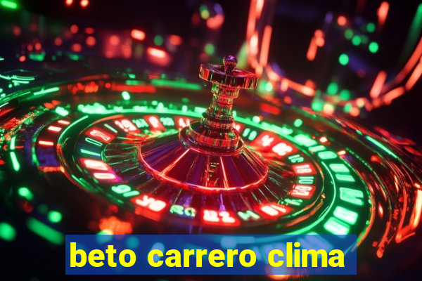 beto carrero clima