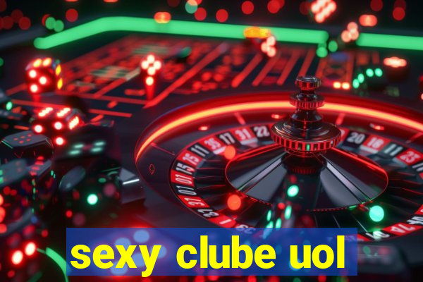 sexy clube uol