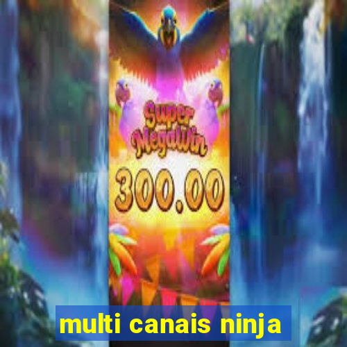 multi canais ninja