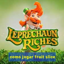 como jogar fruit slice