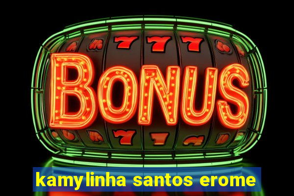 kamylinha santos erome