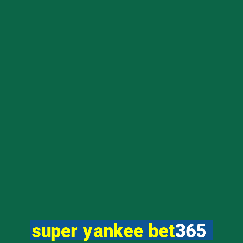 super yankee bet365