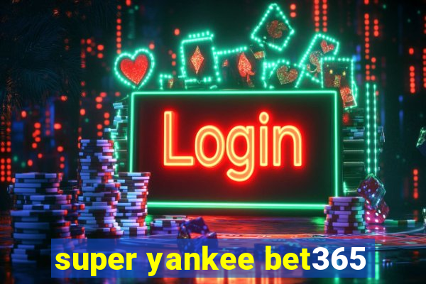 super yankee bet365