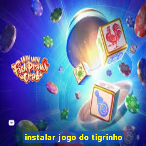 instalar jogo do tigrinho