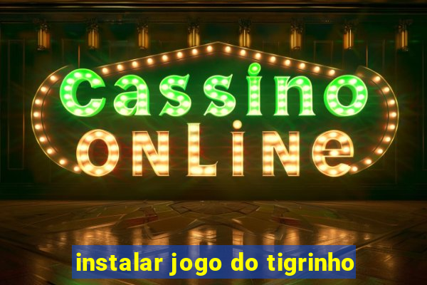 instalar jogo do tigrinho