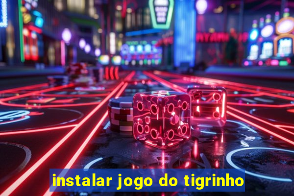 instalar jogo do tigrinho