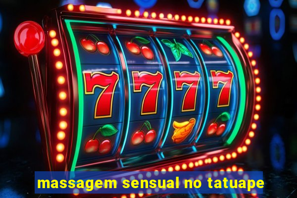 massagem sensual no tatuape