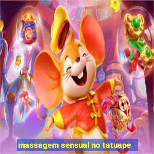 massagem sensual no tatuape