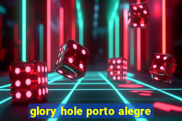 glory hole porto alegre