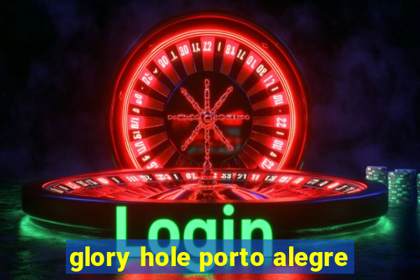 glory hole porto alegre