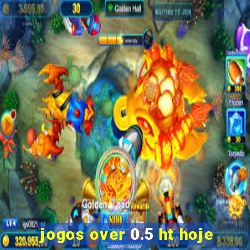 jogos over 0.5 ht hoje