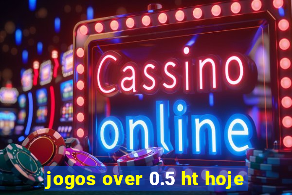 jogos over 0.5 ht hoje