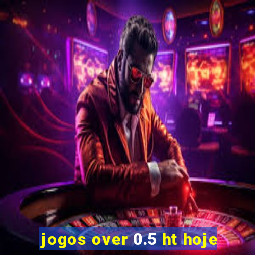 jogos over 0.5 ht hoje