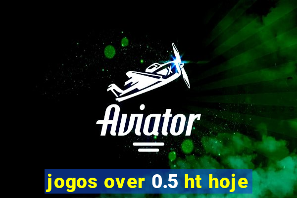 jogos over 0.5 ht hoje