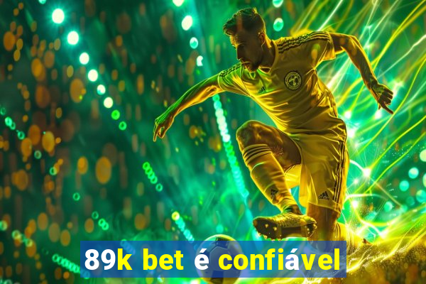 89k bet é confiável