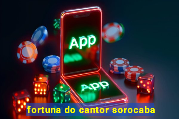 fortuna do cantor sorocaba