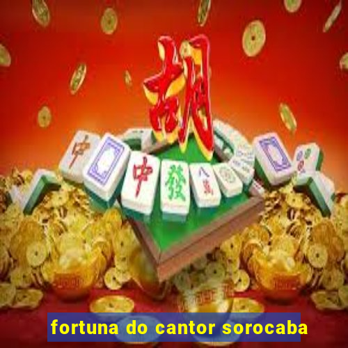 fortuna do cantor sorocaba