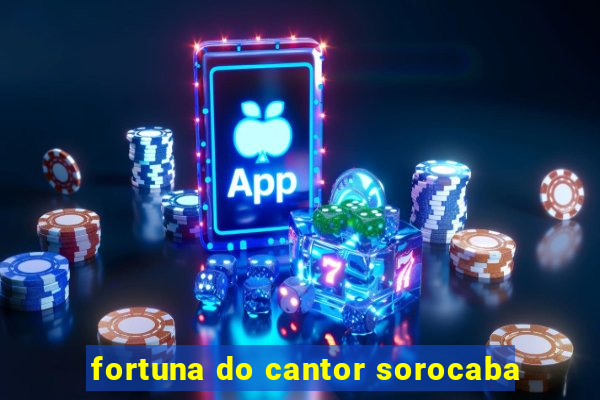 fortuna do cantor sorocaba