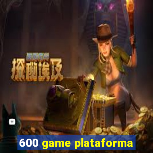 600 game plataforma