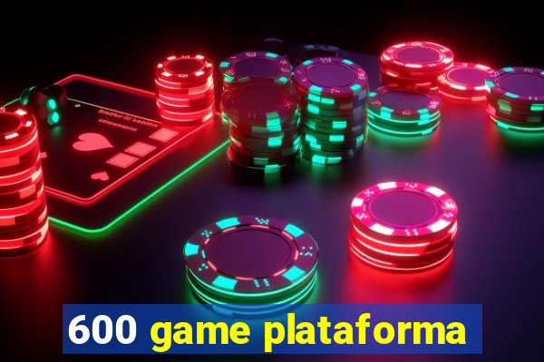 600 game plataforma