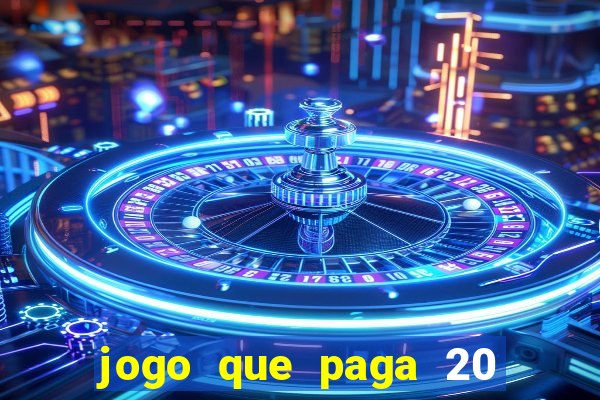 jogo que paga 20 reais para se cadastrar