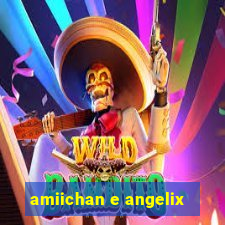 amiichan e angelix