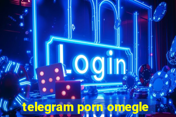 telegram porn omegle