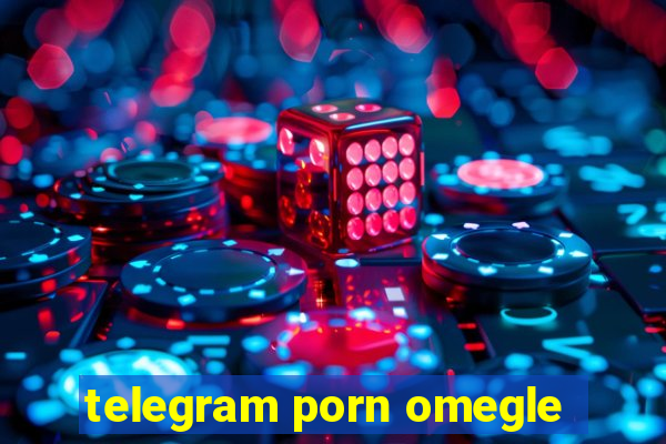 telegram porn omegle