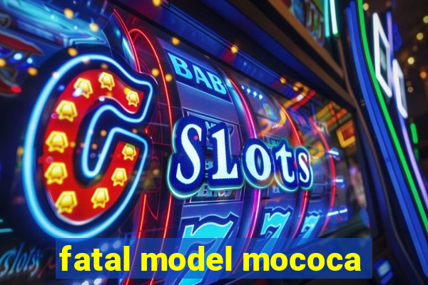 fatal model mococa