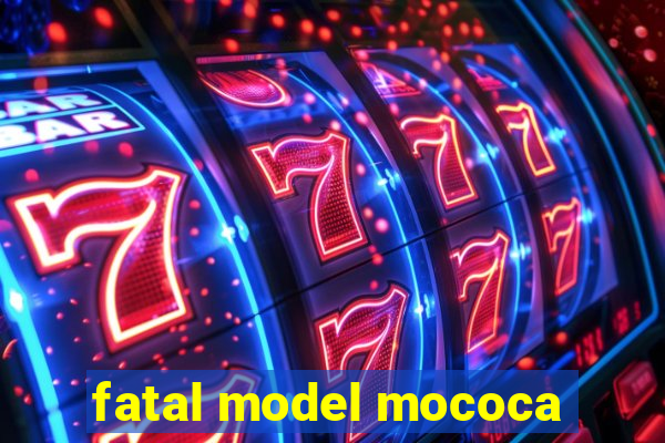 fatal model mococa